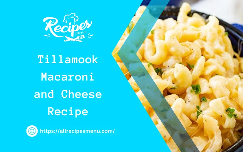 Tillamook Macaroni and Cheese Recipe