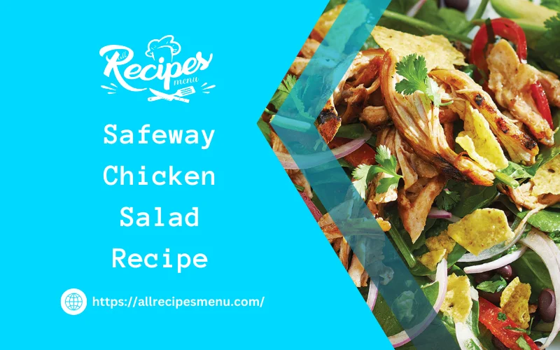 Unveiling the Ultimate Safeway Chicken Salad Recipe