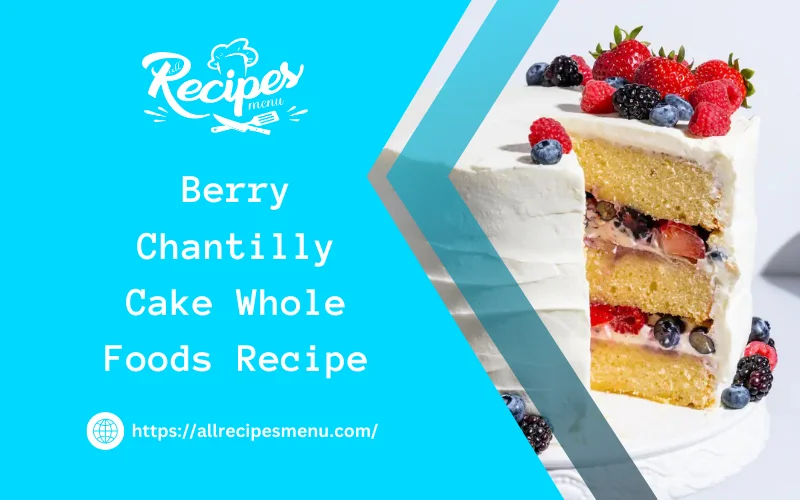 Berry Chantilly Cake Whole Foods Recipe