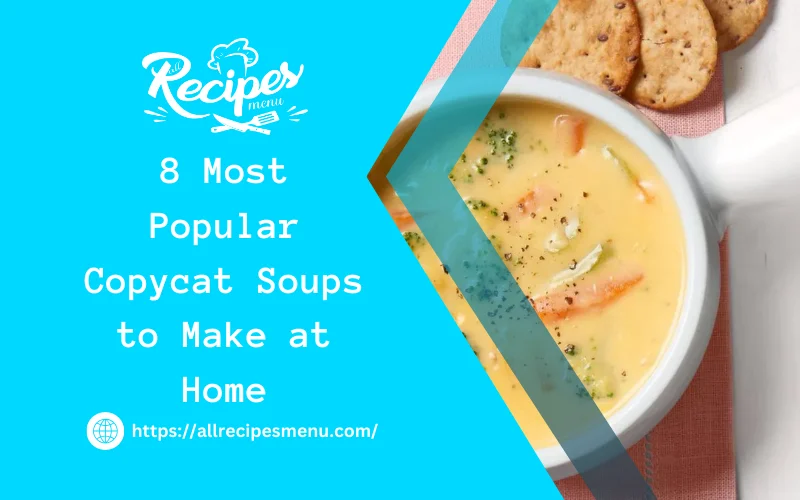 5 Most Popular Copycat Soups to Make at Home