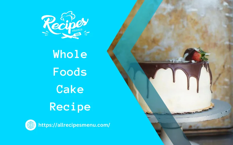 Whole Foods Cake Recipe