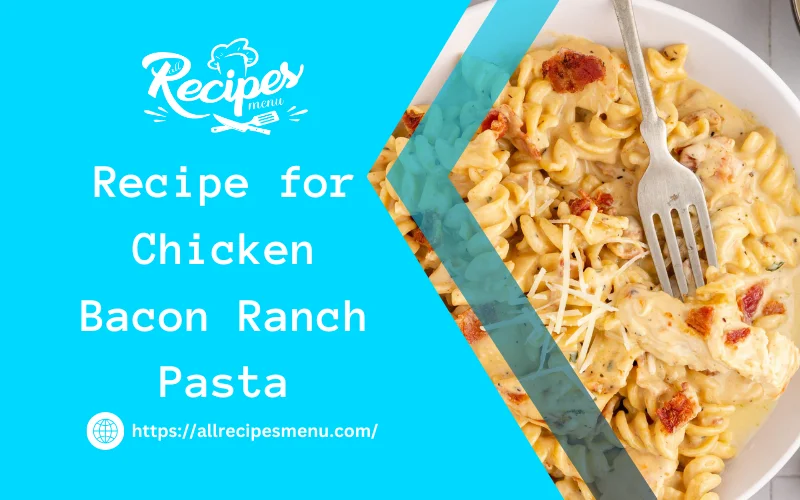 Recipe for Chicken Bacon Ranch Pasta